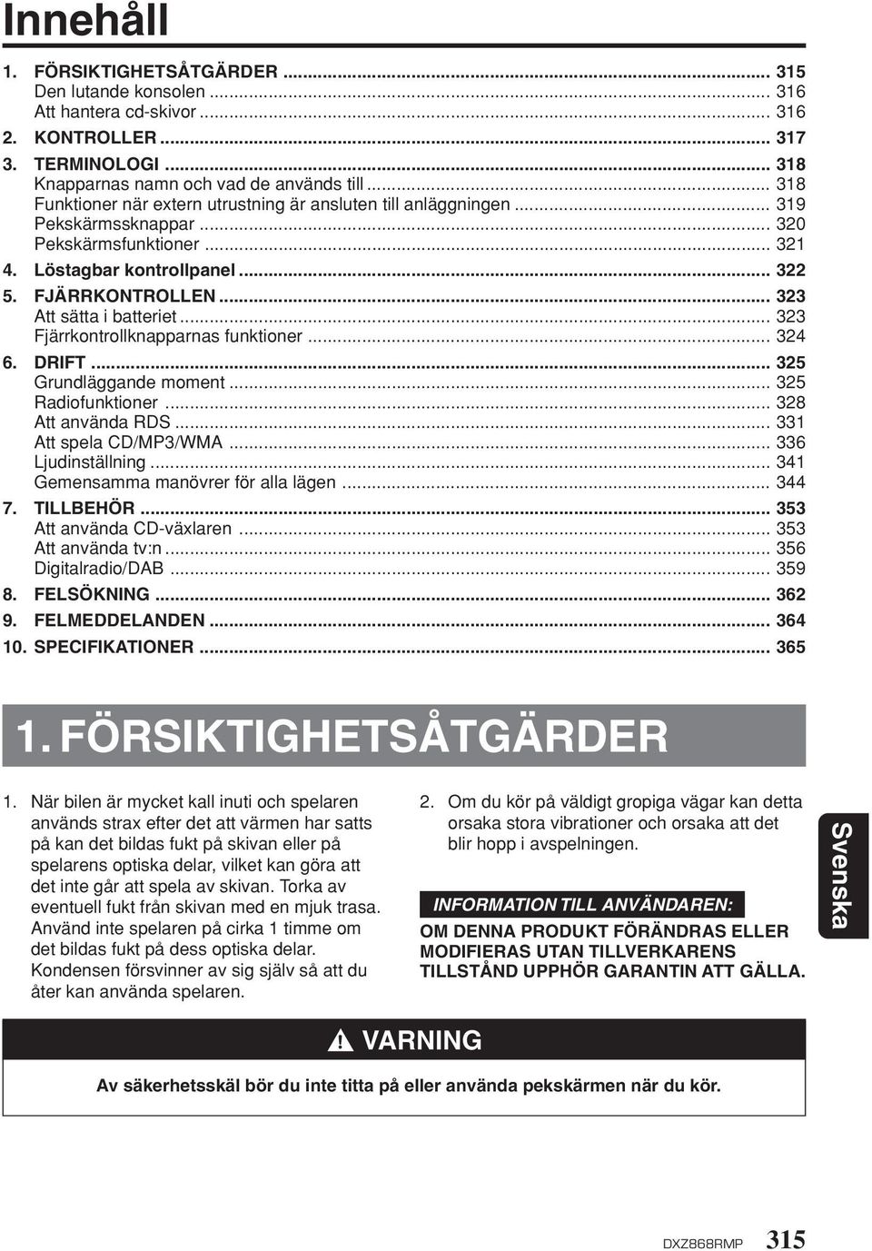 .. 323 Att sätta i batteriet... 323 Fjärrkontrollknapparnas funktioner... 324 6. DRIFT... 325 Grundläggande moment... 325 Radiofunktioner... 328 Att använda RDS... 331 Att spela CD/MP3/WMA.