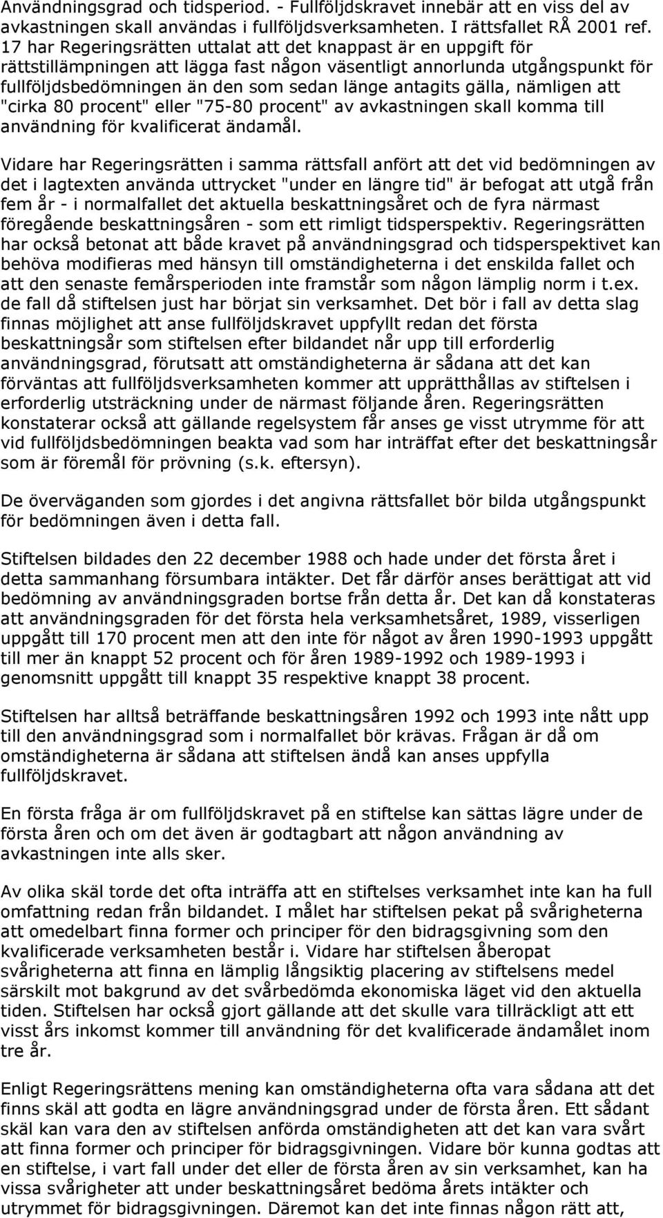 gälla, nämligen att "cirka 80 procent" eller "75-80 procent" av avkastningen skall komma till användning för kvalificerat ändamål.