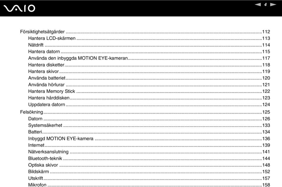 ..122 Hantera hårddisken...123 Uppdatera datorn...124 Felsökning...125 Datorn...126 Systemsäkerhet...133 Batteri.