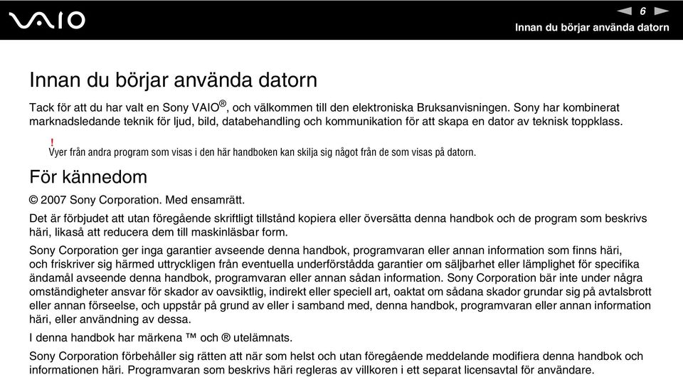 ! Vyer från andra program som visas i den här handboken kan skilja sig något från de som visas på datorn. För kännedom 2007 Sony Corporation. Med ensamrätt.