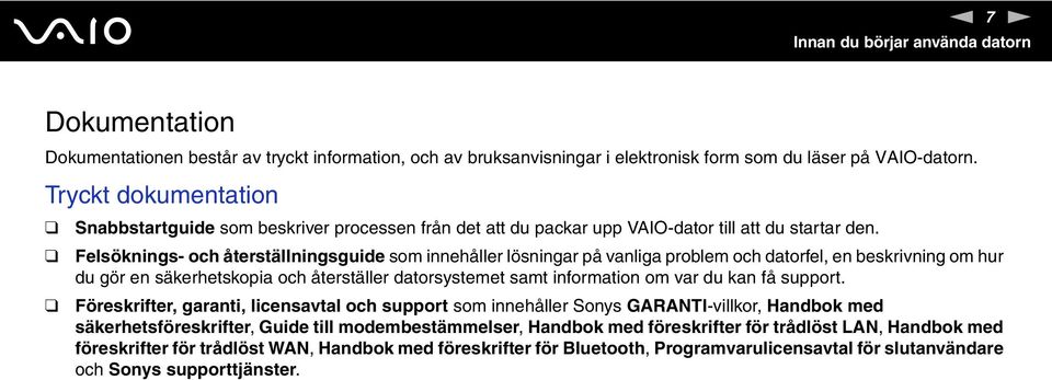 Felsöknings- och återställningsguide som innehåller lösningar på vanliga problem och datorfel, en beskrivning om hur du gör en säkerhetskopia och återställer datorsystemet samt information om var du