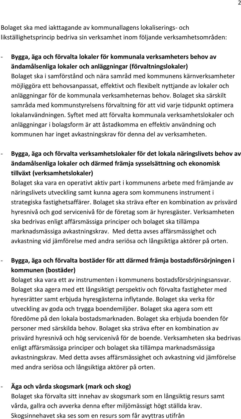 och flexibelt nyttjande av lokaler och anläggningar för de kommunala verksamheternas behov.