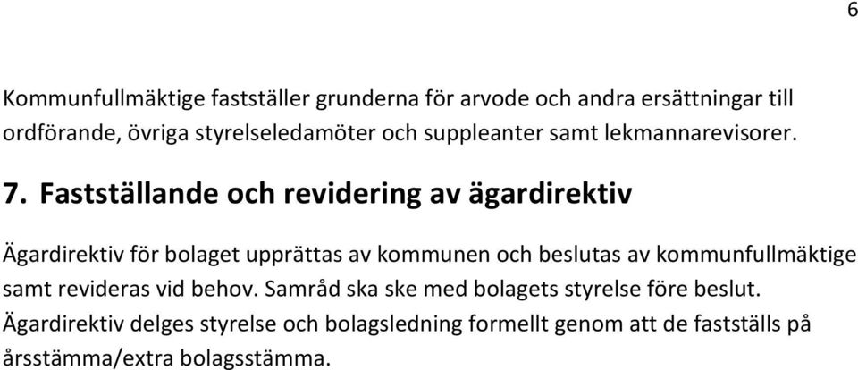 Fastställande och revidering av ägardirektiv Ägardirektiv för bolaget upprättas av kommunen och beslutas av