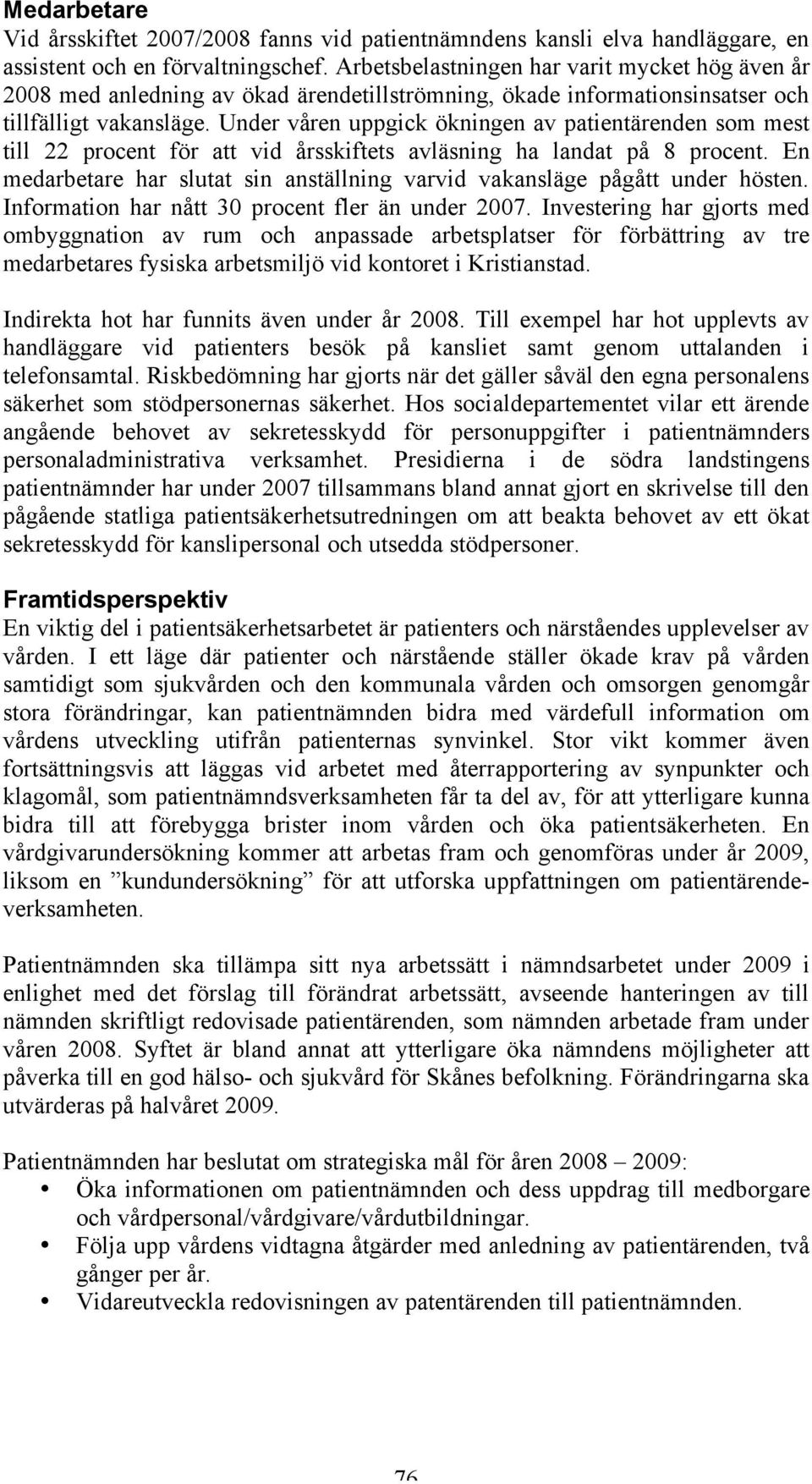 Under våren uppgick ökningen av patientärenden som mest till 22 procent för att vid årsskiftets avläsning ha landat på 8 procent.