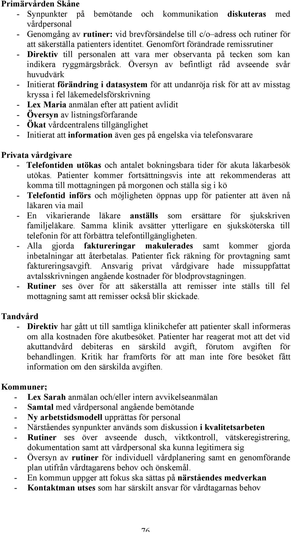 Översyn av befintligt råd avseende svår huvudvärk - Initierat förändring i datasystem för att undanröja risk för att av misstag kryssa i fel läkemedelsförskrivning - Lex Maria anmälan efter att