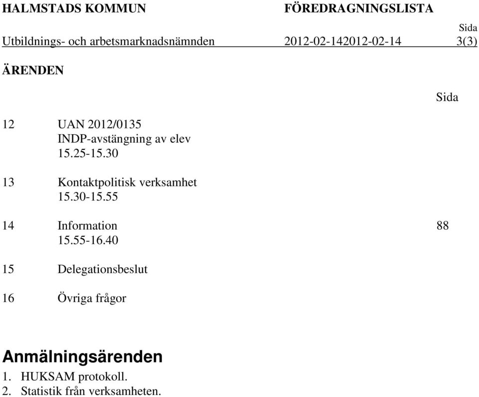 30 13 Kontaktpolitisk verksamhet 15.30-15.55 Sida 14 Information 15.55-16.