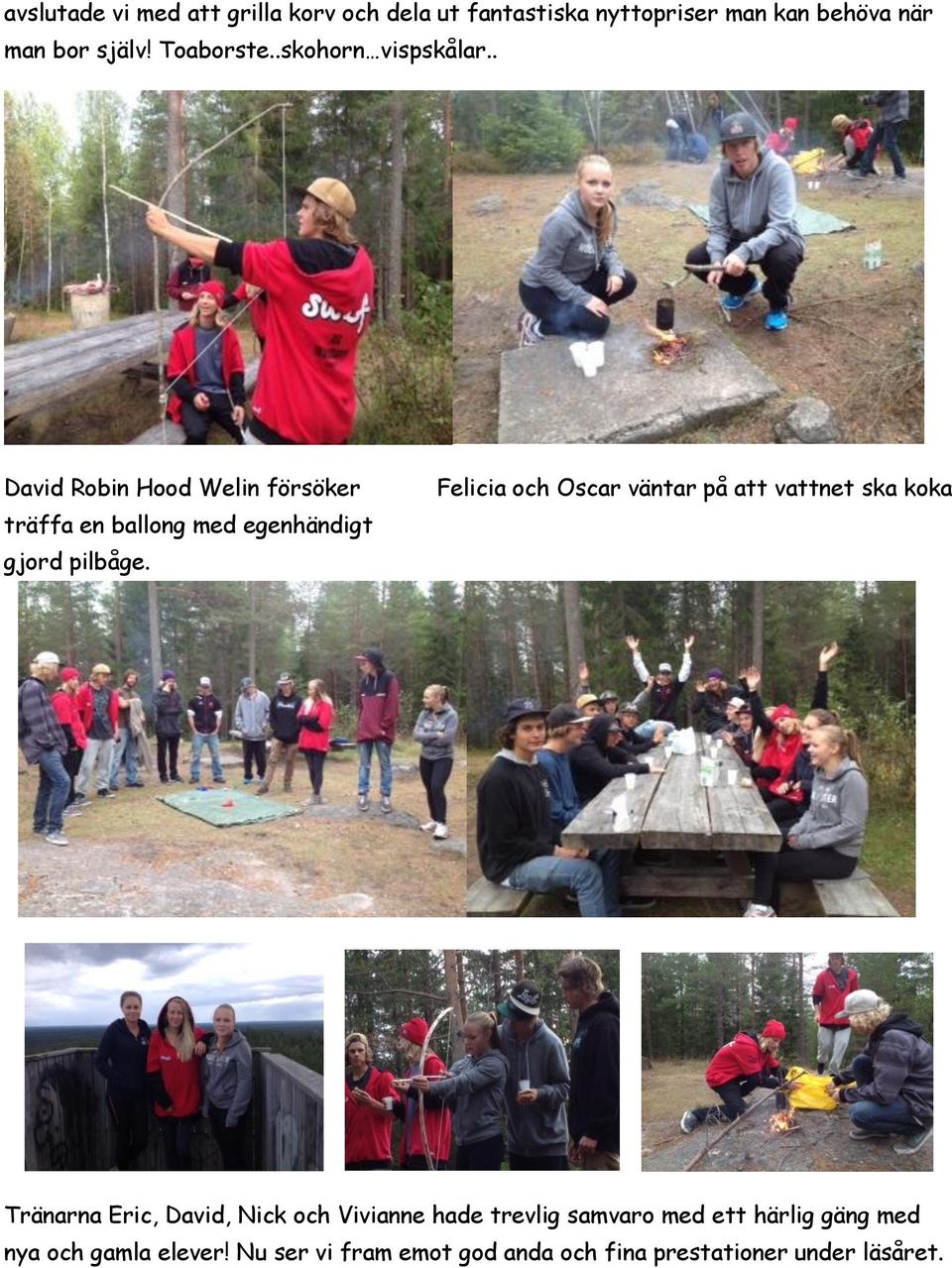 . David Robin Hood Welin försöker träffa en ballong med egenhändigt gjord pilbåge.