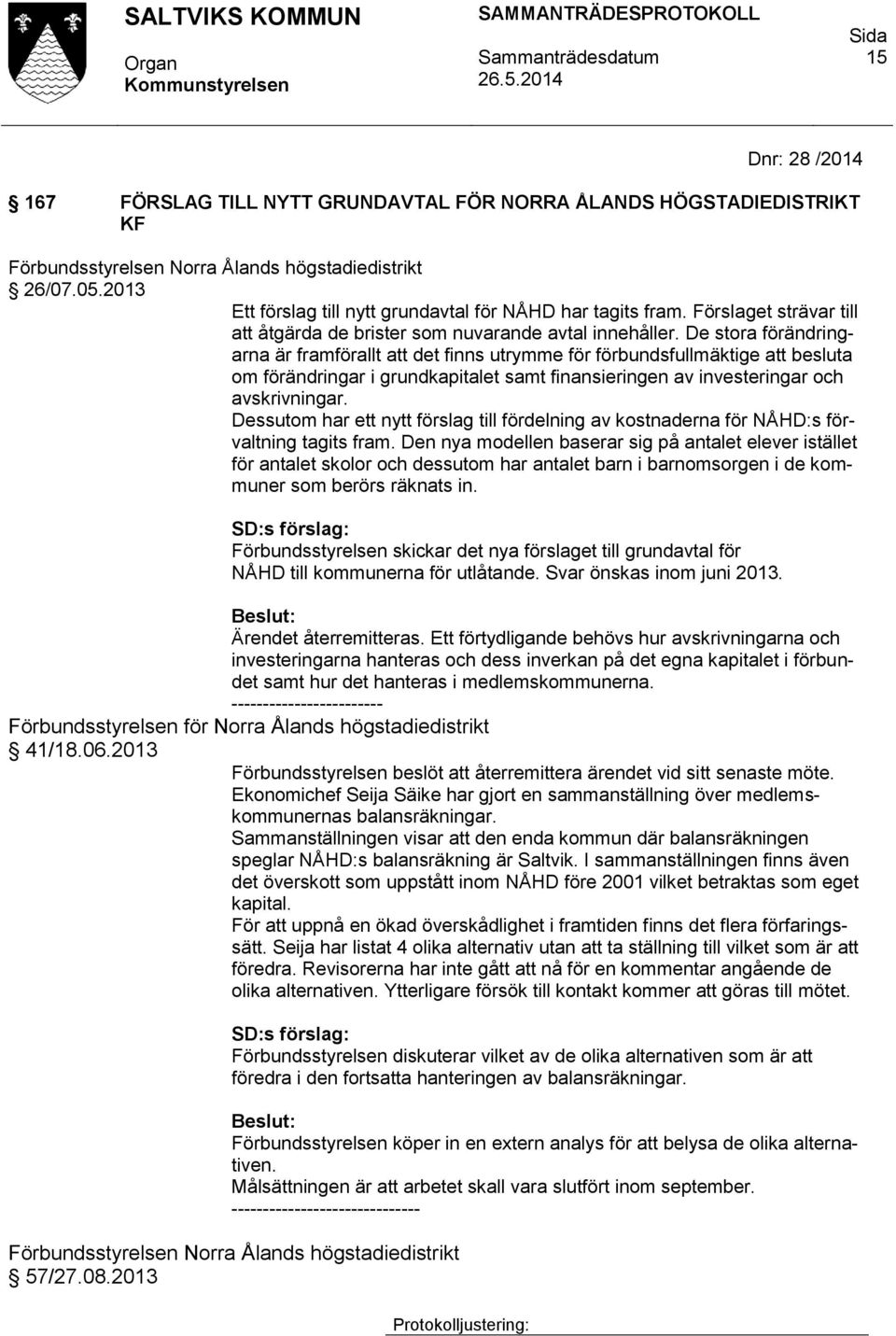 De stora förändringarna är framförallt att det finns utrymme för förbundsfullmäktige att besluta om förändringar i grundkapitalet samt finansieringen av investeringar och avskrivningar.