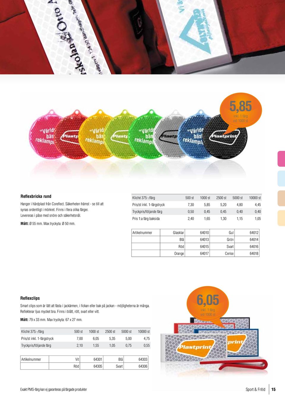 1-färgstryck 7,30 5,85 5,20 4,80 4,45 Tryckpris/följande färg 0,50 0,45 0,45 0,40 0,40 Pris 1:a färg baksida 2,40 1,65 1,30 1,15 1,05 Artikelnummer Glasklar 64010 Gul 64012 Blå 64013 Grön 64014 Röd