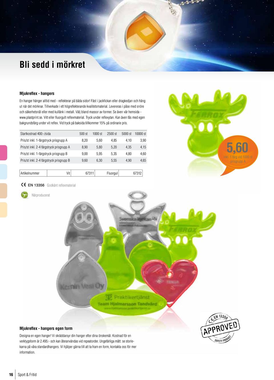 Tryck under reflexytan. Kan även fås med egen bakgrundsfärg under vit reflex. Vid tryck på baksida tillkommer 15% på ordinarie pris.