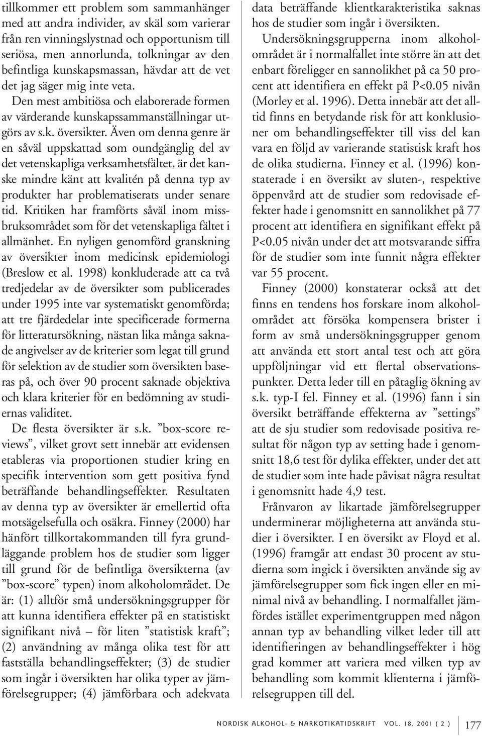 Även om denna genre är en såväl uppskattad som oundgänglig del av det vetenskapliga verksamhetsfältet, är det kanske mindre känt att kvalitén på denna typ av produkter har problematiserats under