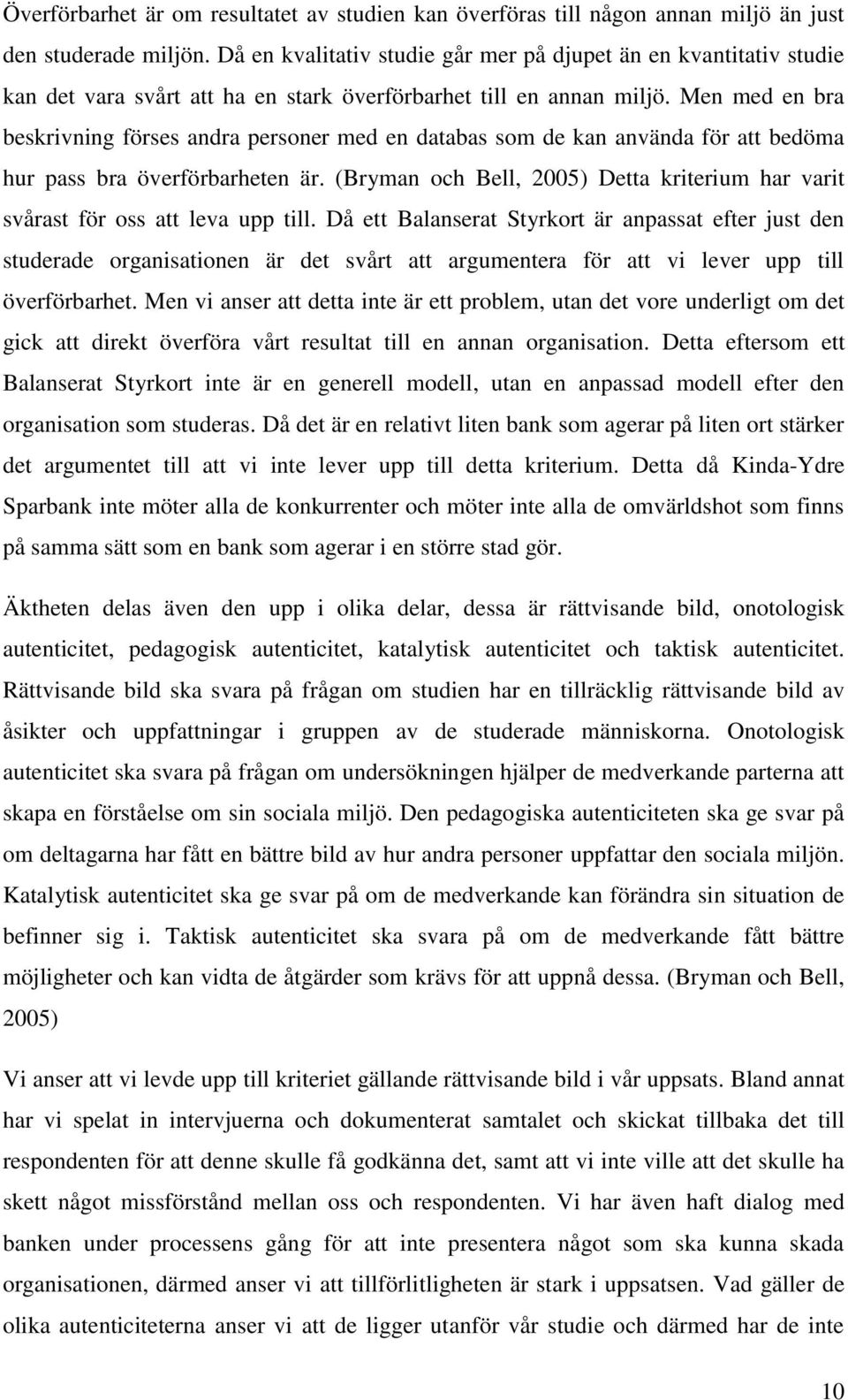 Men med en bra beskrivning förses andra personer med en databas som de kan använda för att bedöma hur pass bra överförbarheten är.