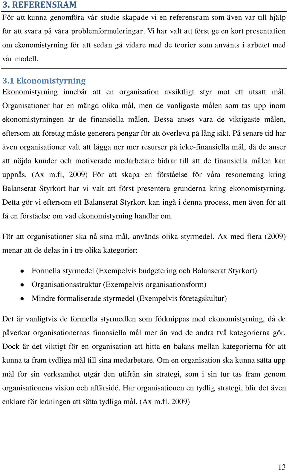 1 Ekonomistyrning Ekonomistyrning innebär att en organisation avsiktligt styr mot ett utsatt mål.