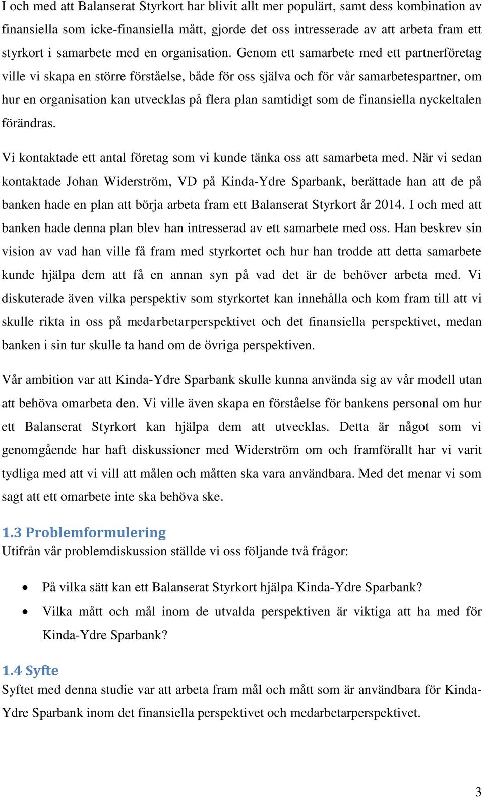 Genom ett samarbete med ett partnerföretag ville vi skapa en större förståelse, både för oss själva och för vår samarbetespartner, om hur en organisation kan utvecklas på flera plan samtidigt som de