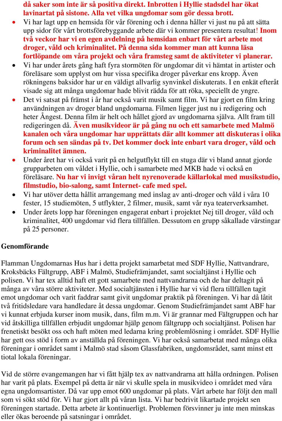 Inom två veckor har vi en egen avdelning på hemsidan enbart för vårt arbete mot droger, våld och kriminalitet.