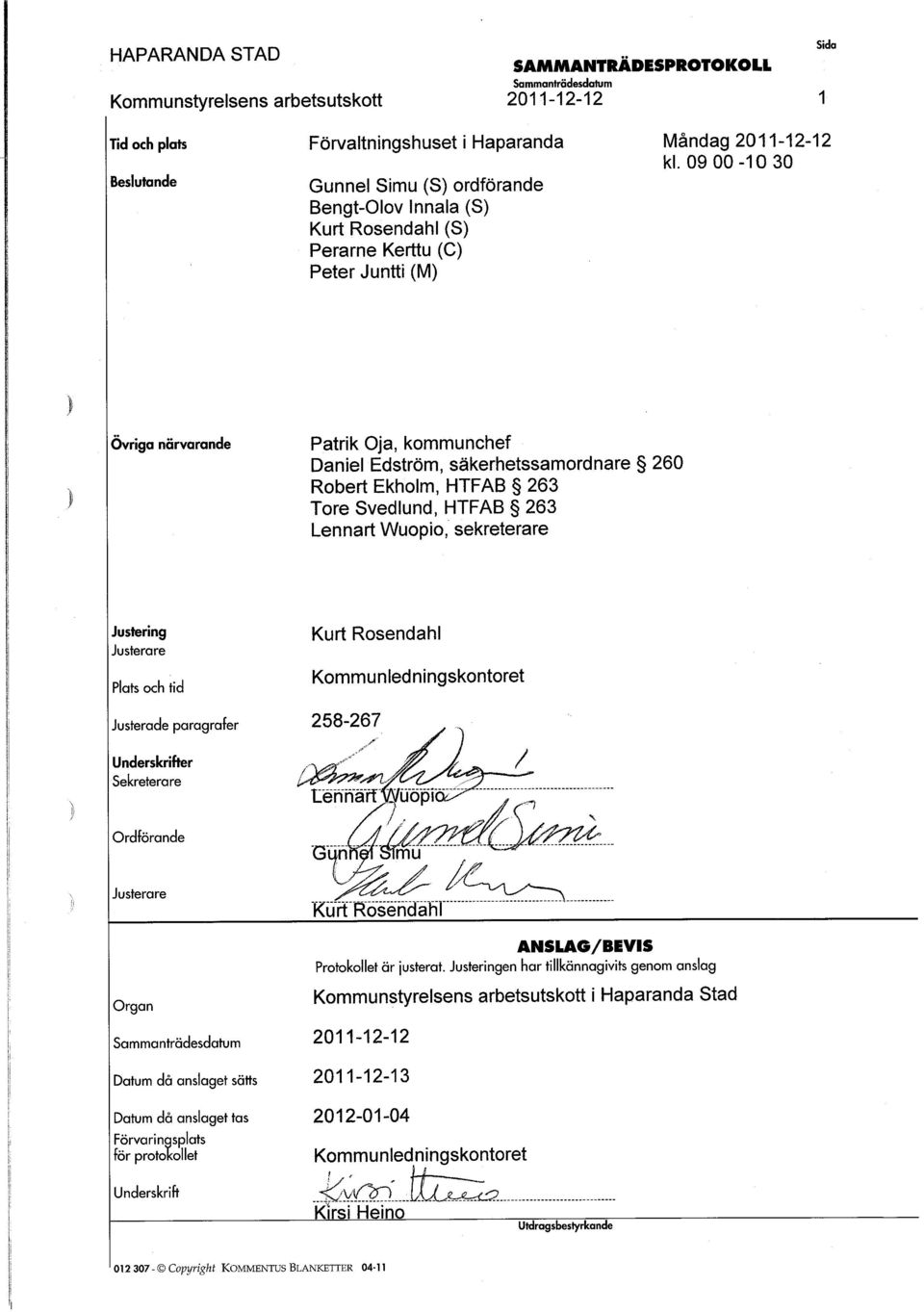 Robert Ekholm, HTFAB 263 Tore Svedlund, H_ TFAB 263 Lennart Wuopio, sekreterare Justering Plats och tid Justerade paragrafer Kurt-Rosendahl Kommunled ningskontoret 258-267 Underskrifter Sekreterare,i