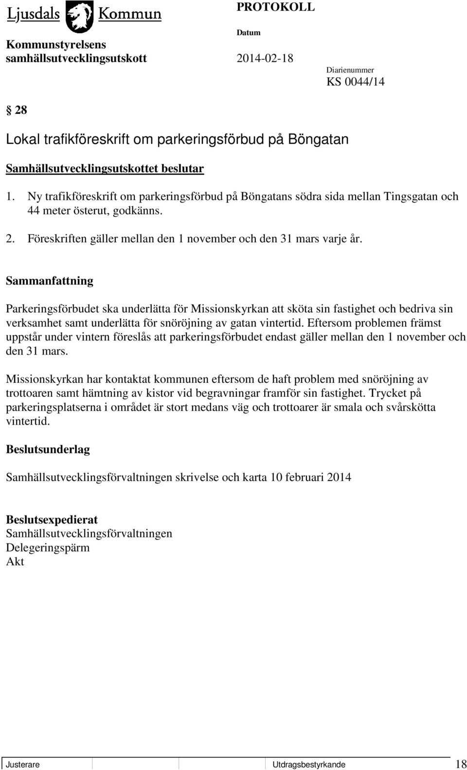 Parkeringsförbudet ska underlätta för Missionskyrkan att sköta sin fastighet och bedriva sin verksamhet samt underlätta för snöröjning av gatan vintertid.