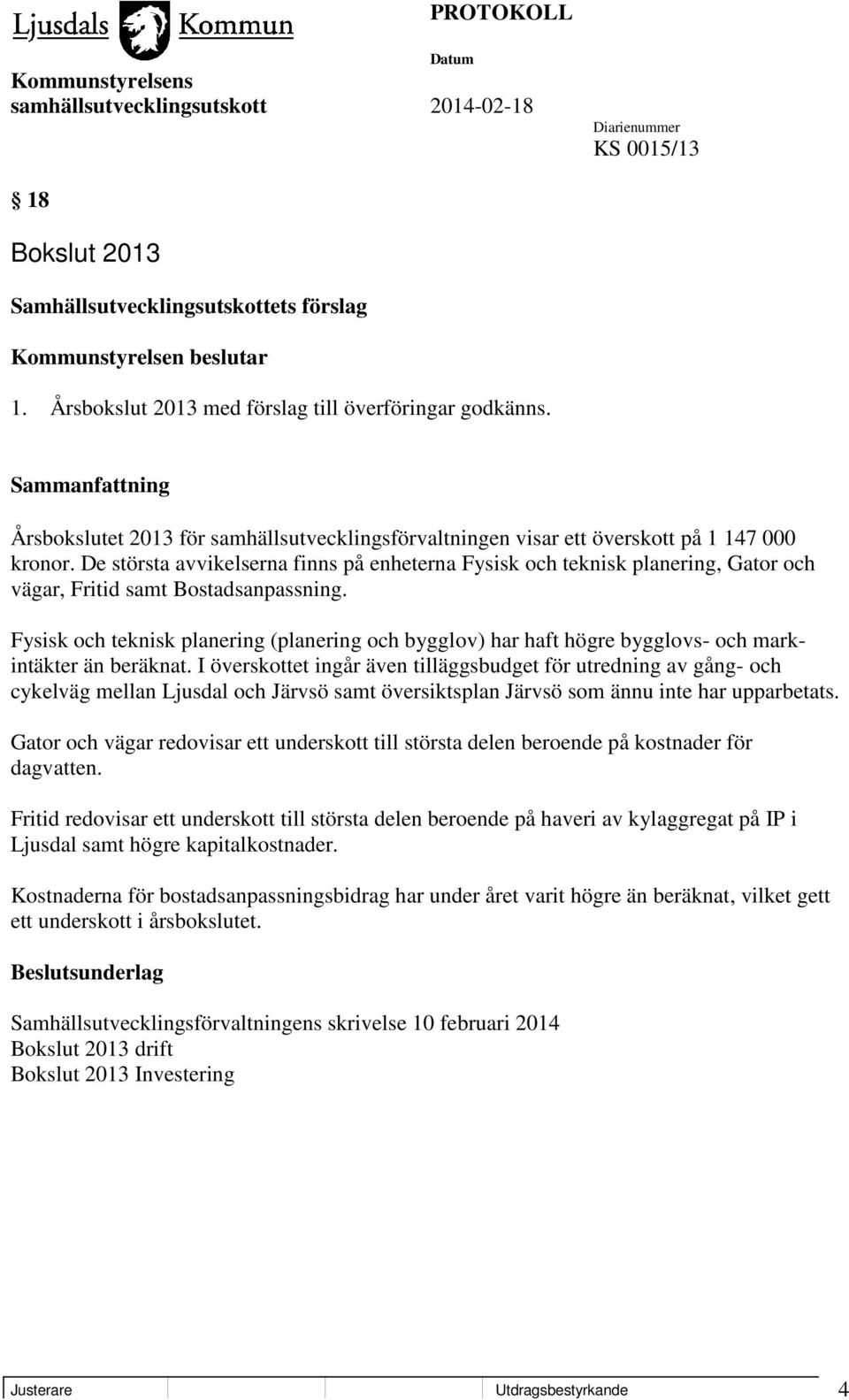 De största avvikelserna finns på enheterna Fysisk och teknisk planering, Gator och vägar, Fritid samt Bostadsanpassning.