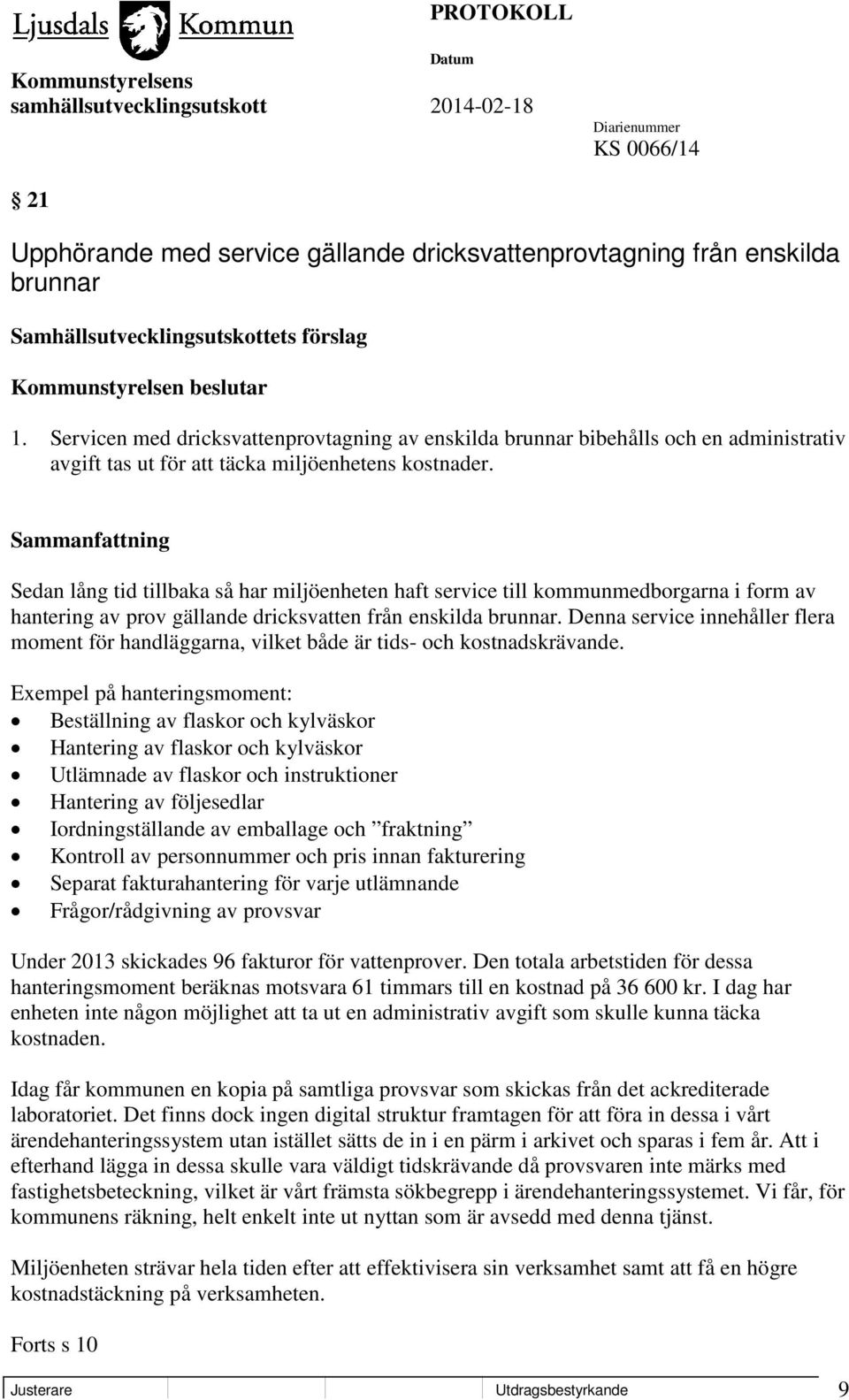 Sedan lång tid tillbaka så har miljöenheten haft service till kommunmedborgarna i form av hantering av prov gällande dricksvatten från enskilda brunnar.