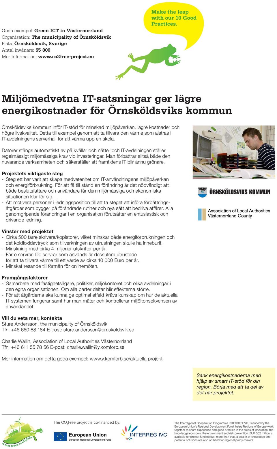 Detta till exempel genom att ta tillvara den värme som alstras i IT-avdelningens serverhall för att värma upp en skola.