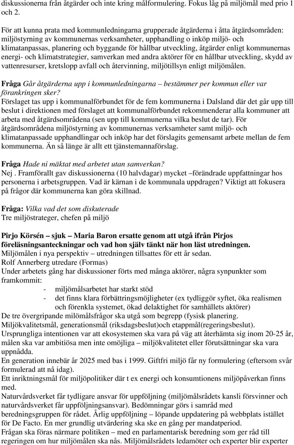 för hållbar utveckling, åtgärder enligt kommunernas energi- och klimatstrategier, samverkan med andra aktörer för en hållbar utveckling, skydd av vattenresurser, kretslopp avfall och återvinning,