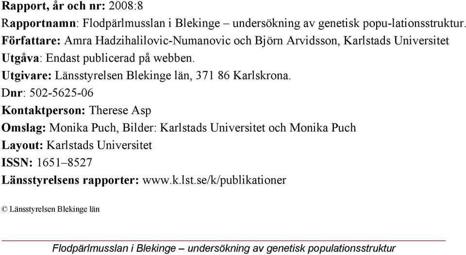 Utgivare: Länsstyrelsen Blekinge län, 371 86 Karlskrona.