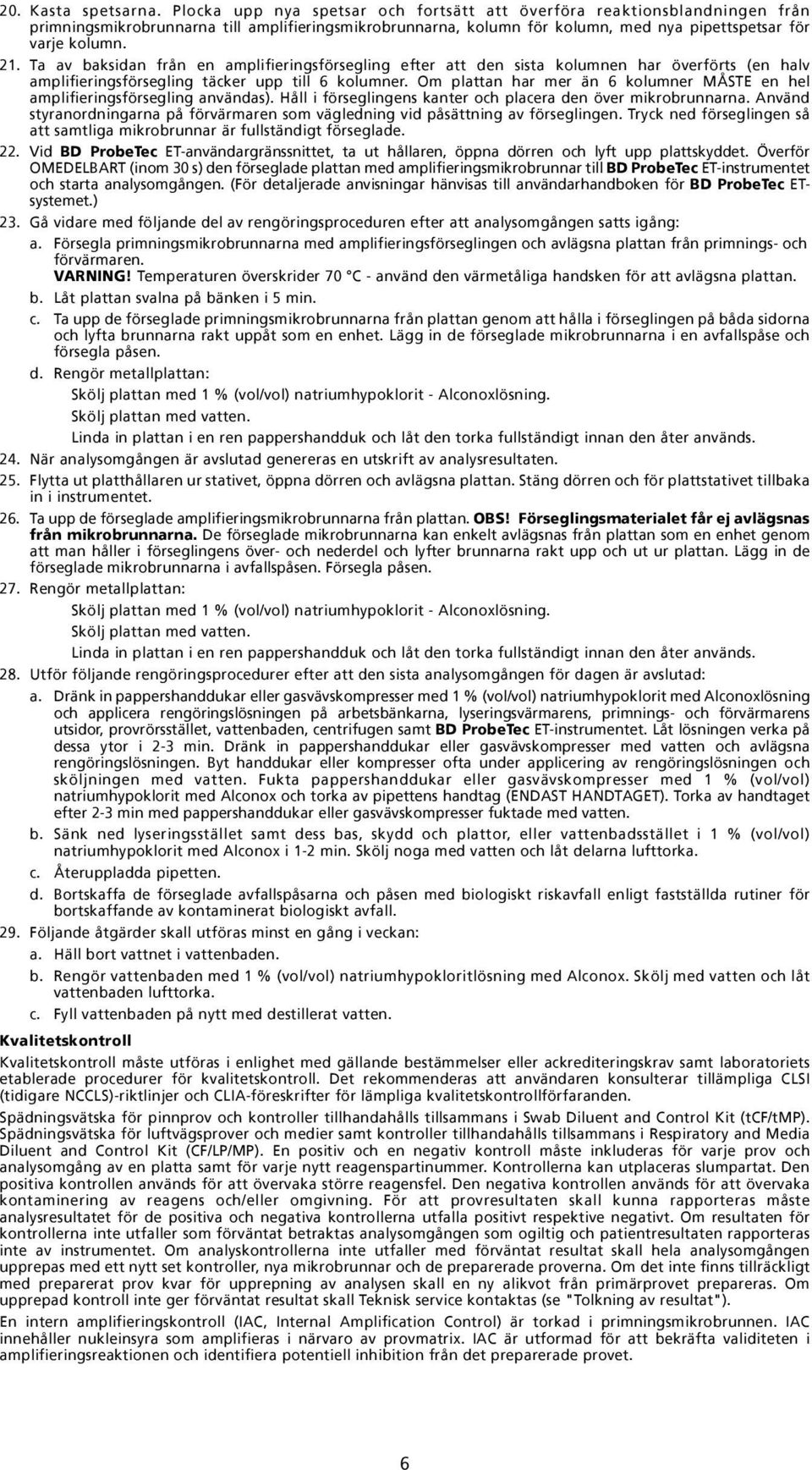 Ta av baksidan från en amplifieringsförsegling efter att den sista kolumnen har överförts (en halv amplifieringsförsegling täcker upp till 6 kolumner.