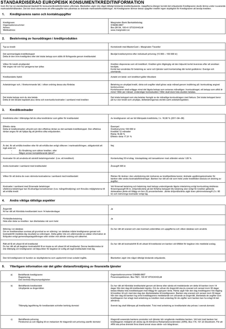 Att Kreditgivaren lämnar dessa uppgifter medför ingen skyldighet för Kreditgivaren att bevilja krediten. 1.