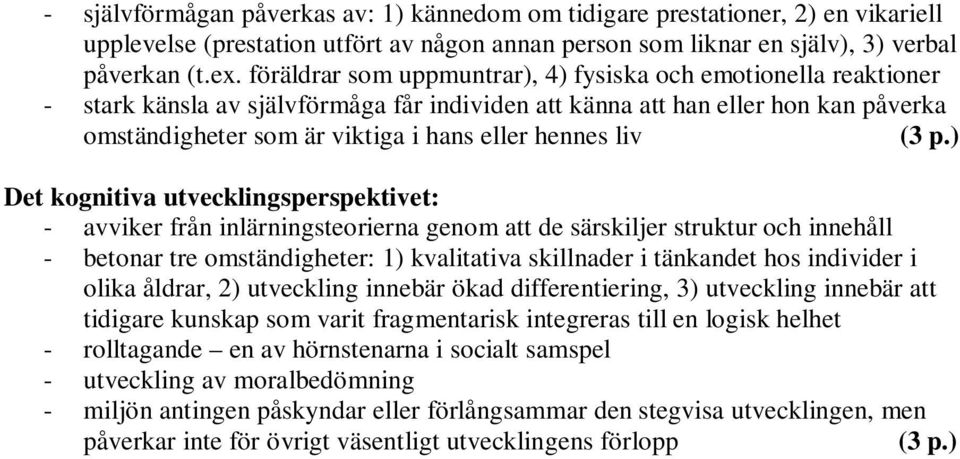 liv Det kognitiva utvecklingsperspektivet: - avviker från inlärningsteorierna genom att de särskiljer struktur och innehåll - betonar tre omständigheter: 1) kvalitativa skillnader i tänkandet hos