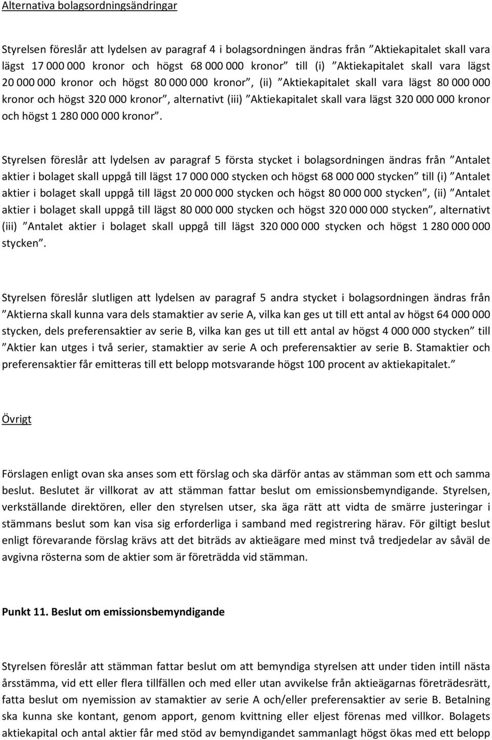 vara lägst 320 000 000 kronor och högst 1 280 000 000 kronor.