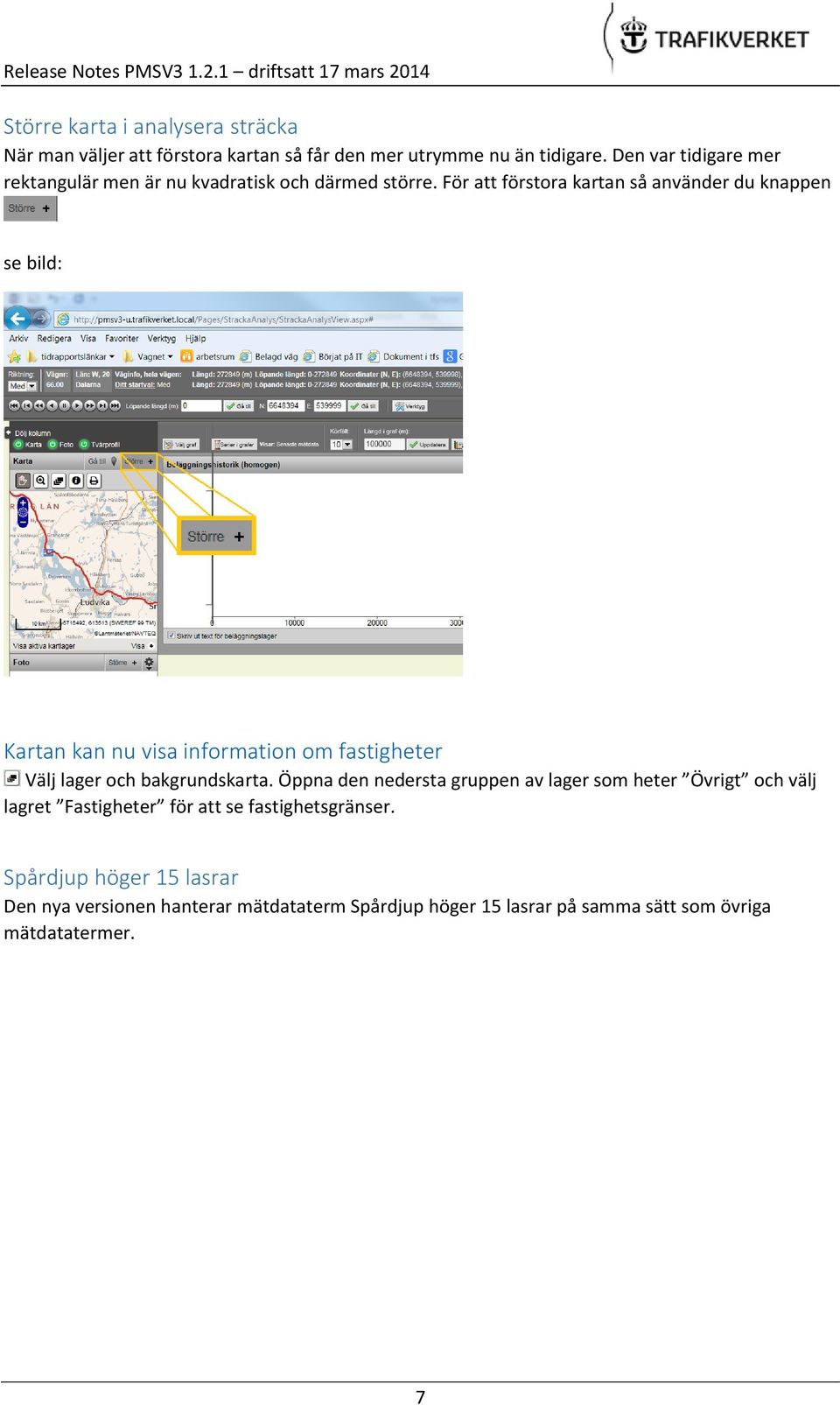 För att förstora kartan så använder du knappen se bild: Kartan kan nu visa information om fastigheter Välj lager och bakgrundskarta.