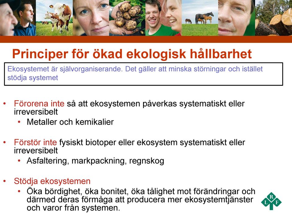 irreversibelt Metaller och kemikalier Förstör inte fysiskt biotoper eller ekosystem systematiskt eller irreversibelt