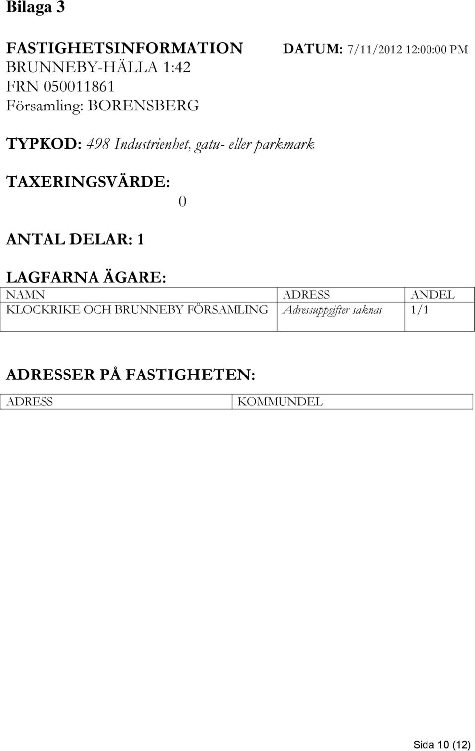 parkmark TAXERINGSVÄRDE: 0 ANTAL DELAR: 1 LAGFARNA ÄGARE: NAMN ADRESS ANDEL KLOCKRIKE