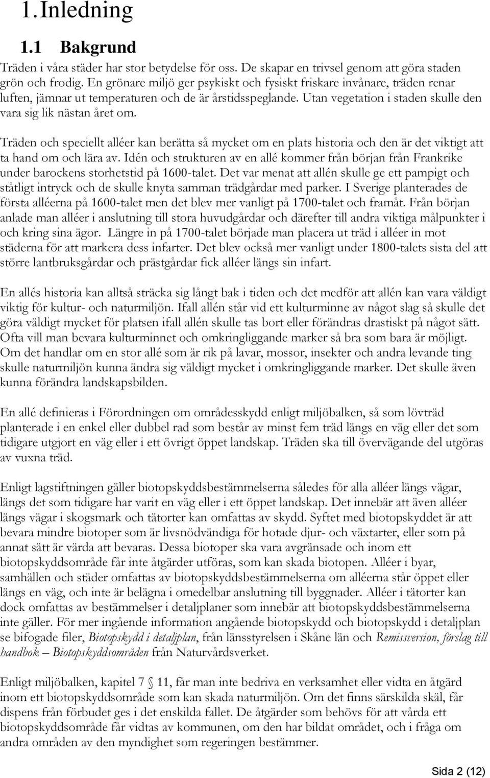 Träden och speciellt alléer kan berätta så mycket om en plats historia och den är det viktigt att ta hand om och lära av.