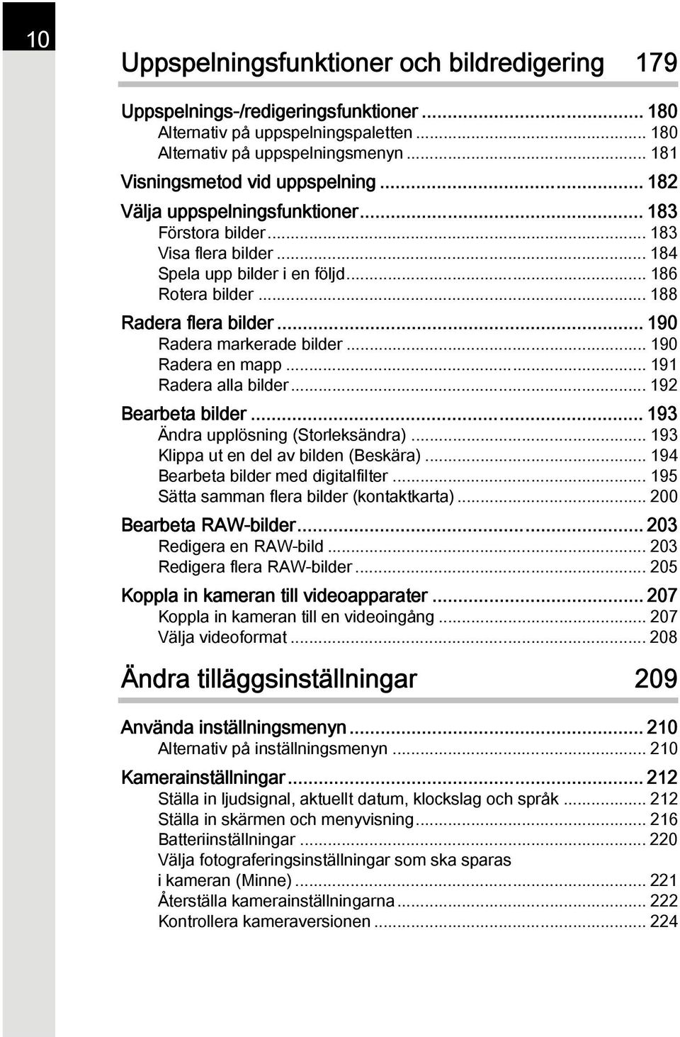 .. 188 Radera flera bilder... 190 Radera markerade bilder... 190 Radera en mapp... 191 Radera alla bilder... 192 Bearbeta bilder... 193 Ändra upplösning (Storleksändra).