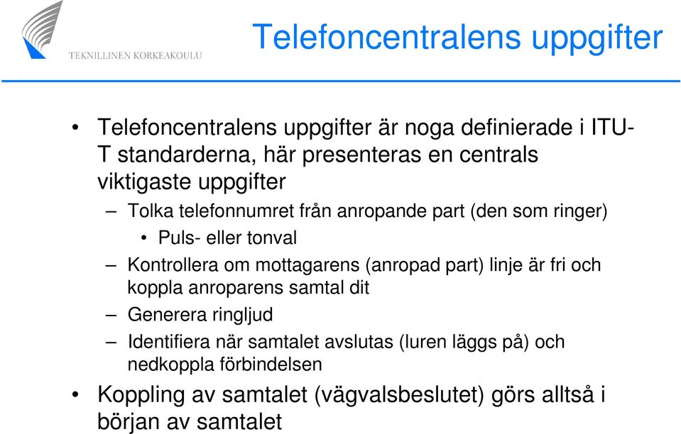 om mottagarens (anropad part) linje är fri och koppla anroparens samtal dit Generera ringljud Identifiera när samtalet