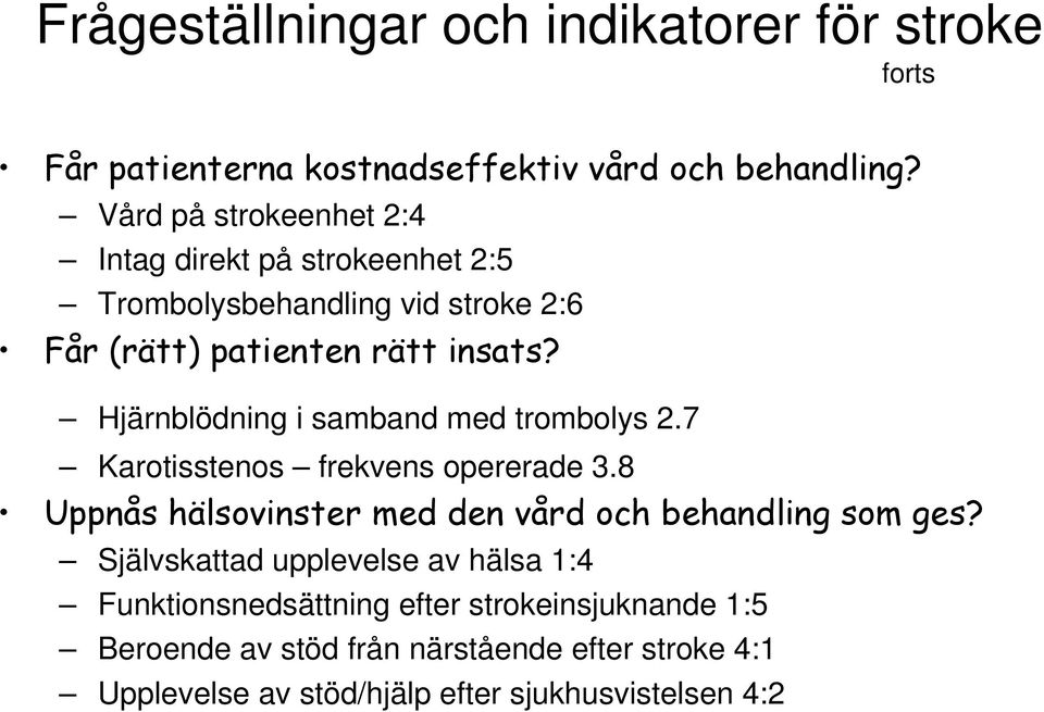 Hjärnblödning i samband med trombolys 2.7 Karotisstenos frekvens opererade 3.8 Uppnås hälsovinster med den vård och behandling som ges?