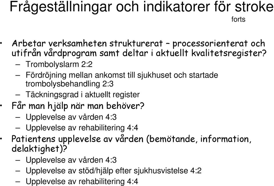 Trombolyslarm 2:2 Fördröjning mellan ankomst till sjukhuset och startade trombolysbehandling 2:3 Täckningsgrad i aktuellt register Får man