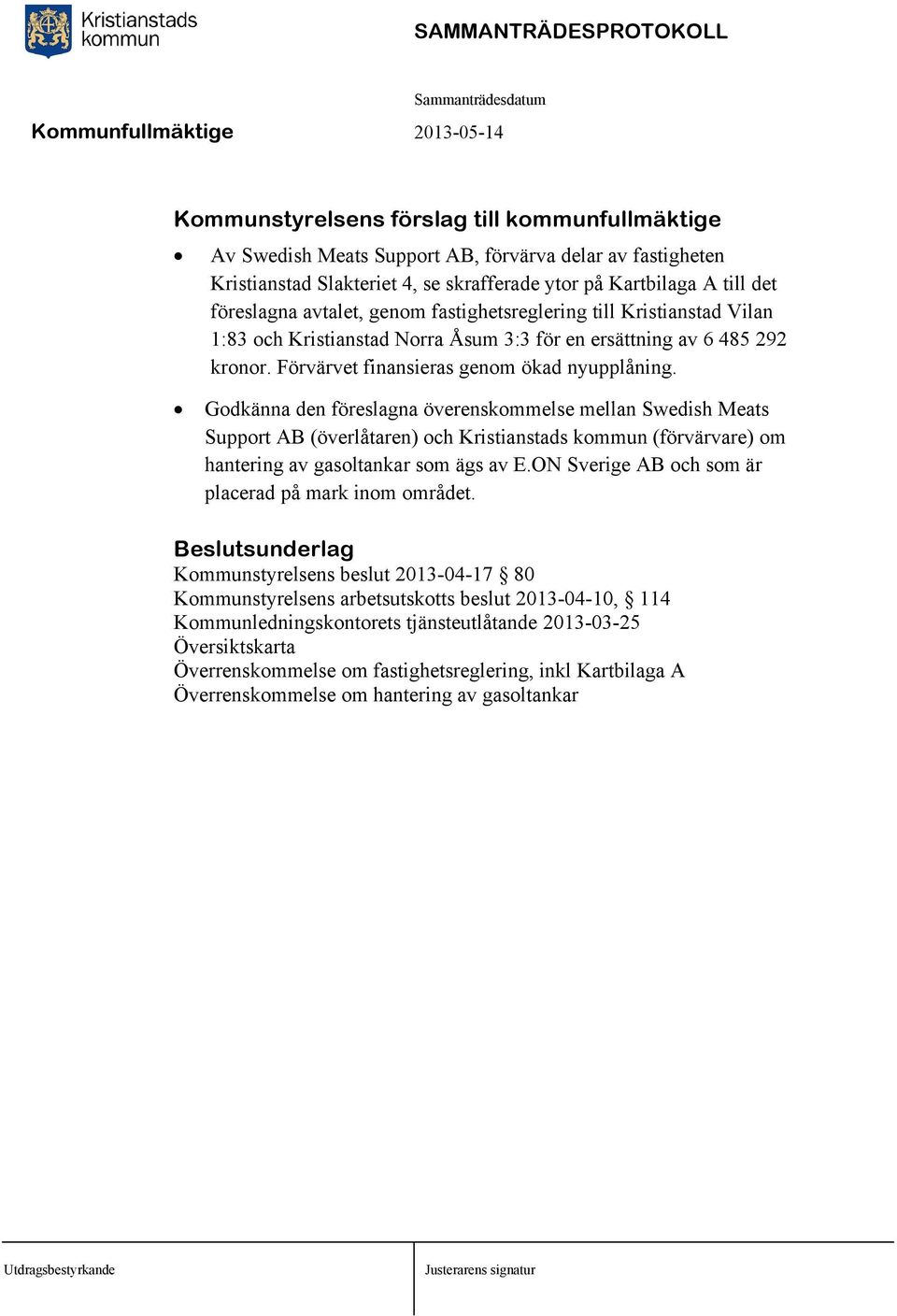 Godkänna den föreslagna överenskommelse mellan Swedish Meats Support AB (överlåtaren) och Kristianstads kommun (förvärvare) om hantering av gasoltankar som ägs av E.