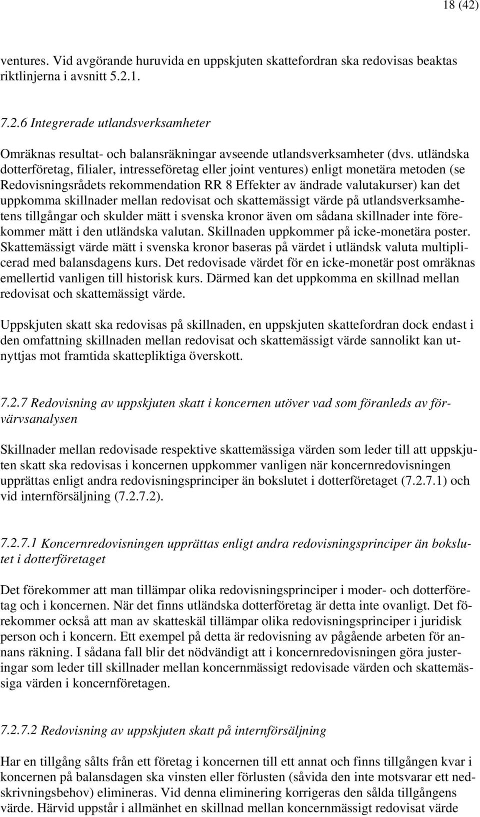 skillnader mellan redovisat och skattemässigt värde på utlandsverksamhetens tillgångar och skulder mätt i svenska kronor även om sådana skillnader inte förekommer mätt i den utländska valutan.