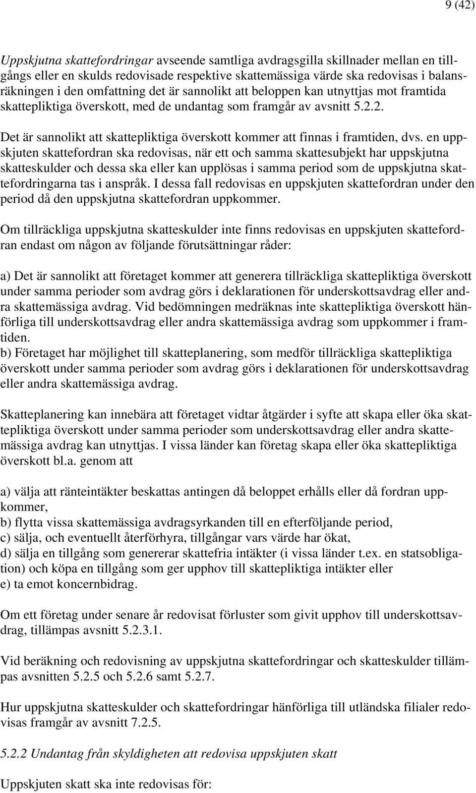 2. Det är sannolikt att skattepliktiga överskott kommer att finnas i framtiden, dvs.