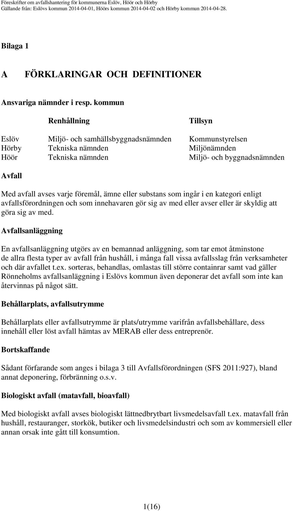 föremål, ämne eller substans som ingår i en kategori enligt avfallsförordningen och som innehavaren gör sig av med eller avser eller är skyldig att göra sig av med.