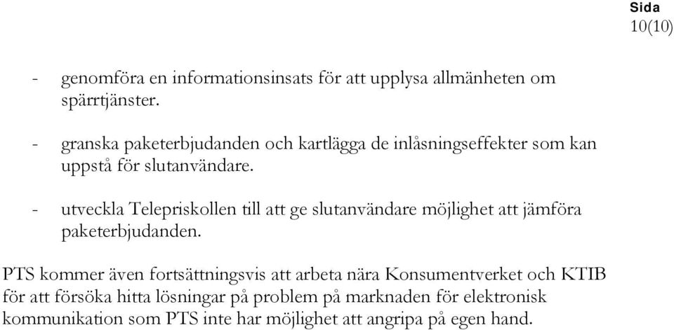 - utveckla Telepriskollen till att ge slutanvändare möjlighet att jämföra paketerbjudanden.