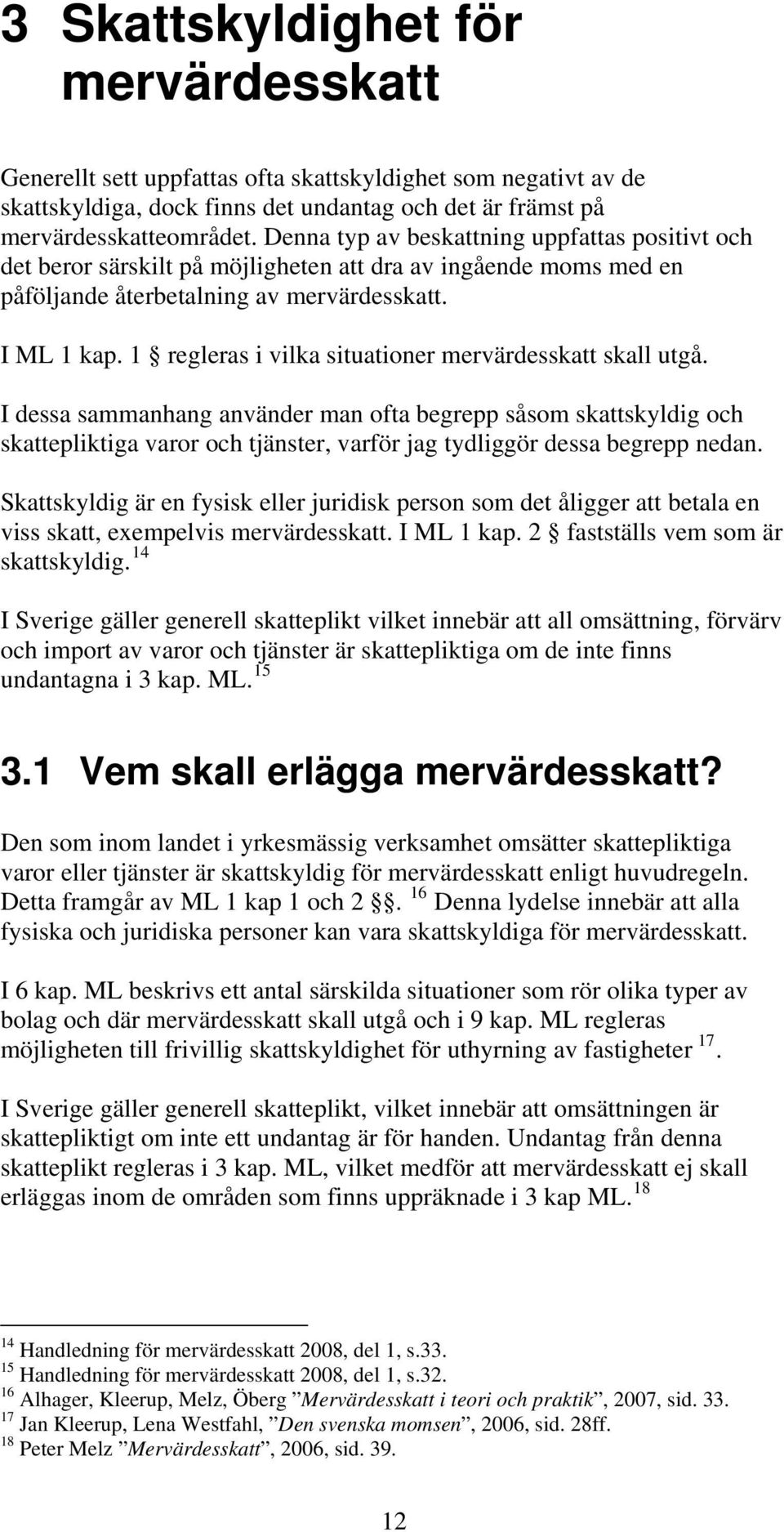 1 regleras i vilka situationer mervärdesskatt skall utgå.