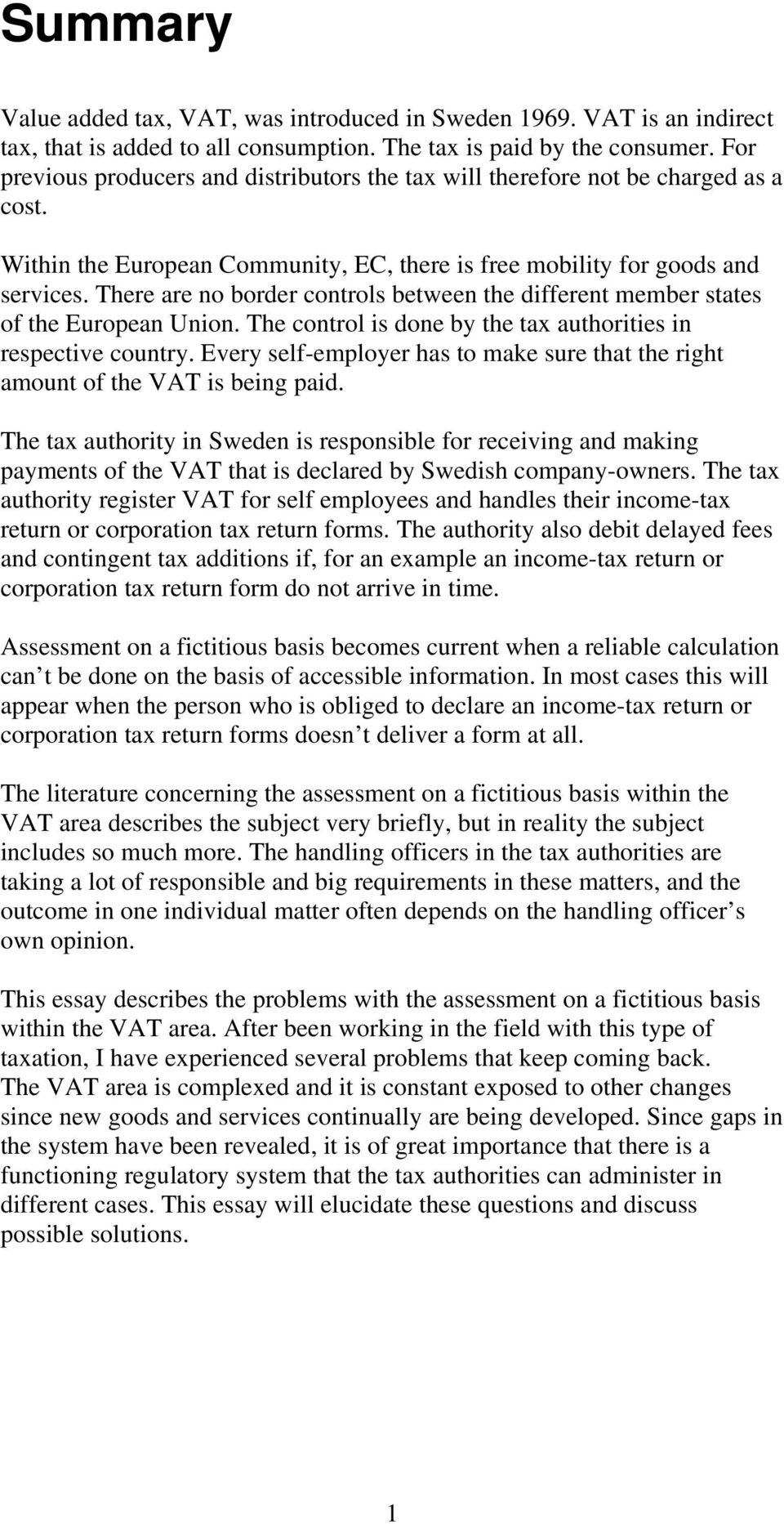 There are no border controls between the different member states of the European Union. The control is done by the tax authorities in respective country.