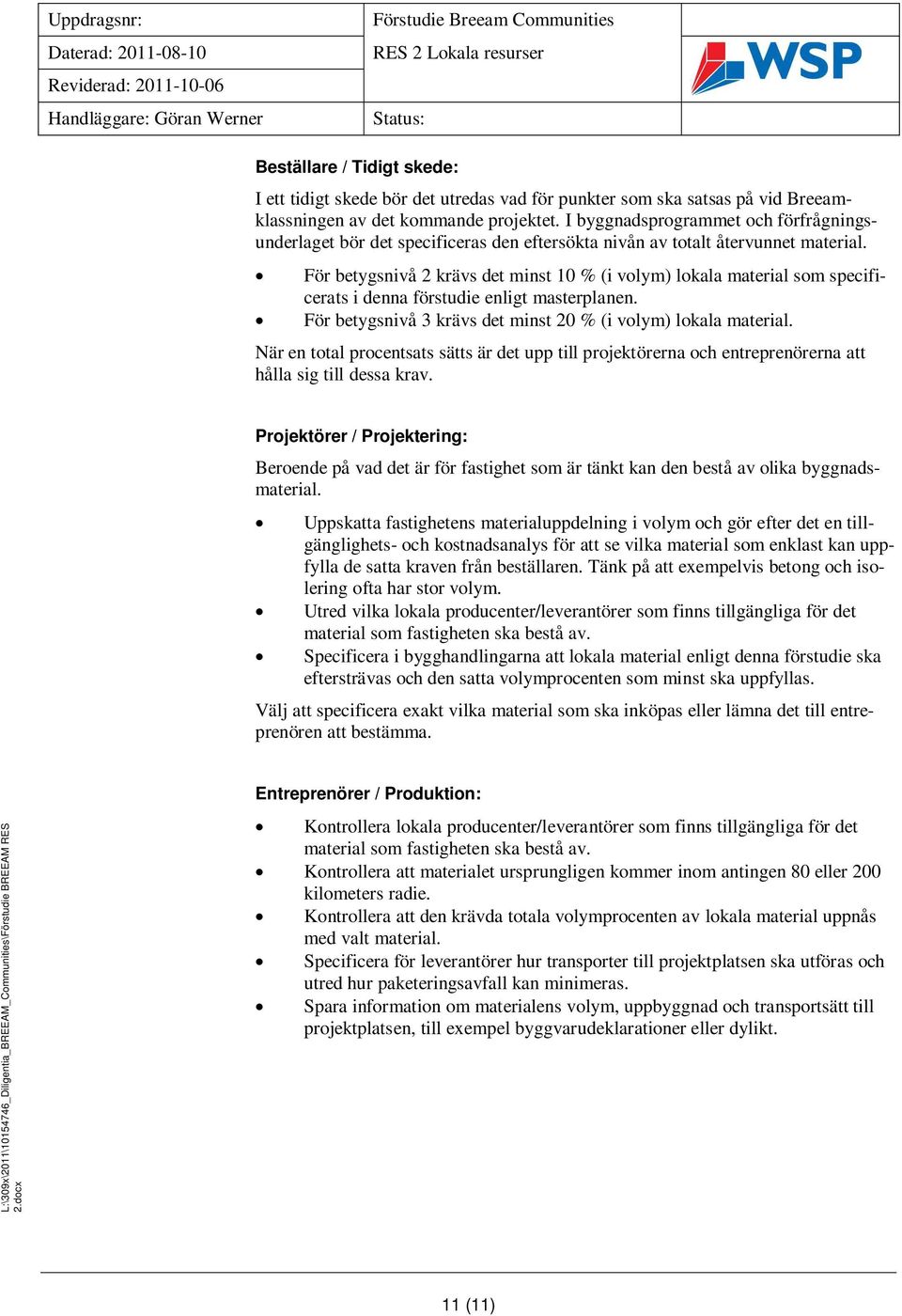 För betygsnivå 2 krävs det minst 10 % (i volym) lokala material som specificerats i denna förstudie enligt masterplanen. För betygsnivå 3 krävs det minst 20 % (i volym) lokala material.