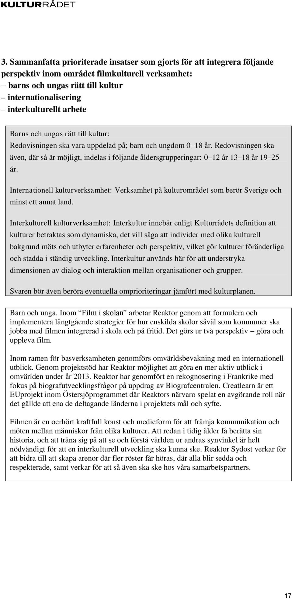 Redovisningen ska även, där så är möjligt, indelas i följande åldersgrupperingar: 0 12 år 13 18 år 19 25 år.