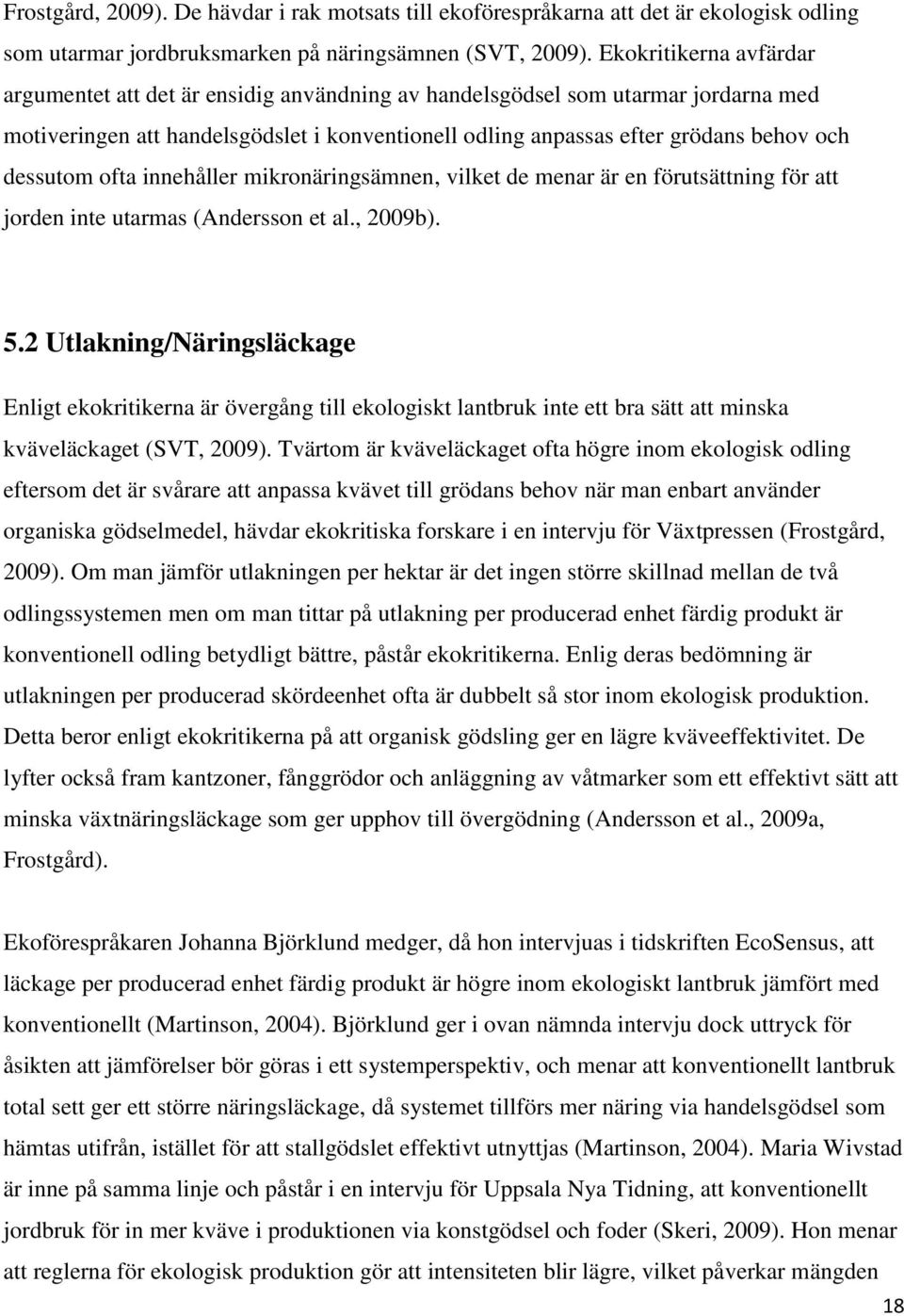 dessutom ofta innehåller mikronäringsämnen, vilket de menar är en förutsättning för att jorden inte utarmas (Andersson et al., 2009b). 5.