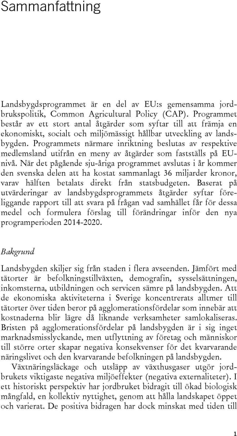 Programmets närmare inriktning beslutas av respektive medlemsland utifrån en meny av åtgärder som fastställs på EUnivå.