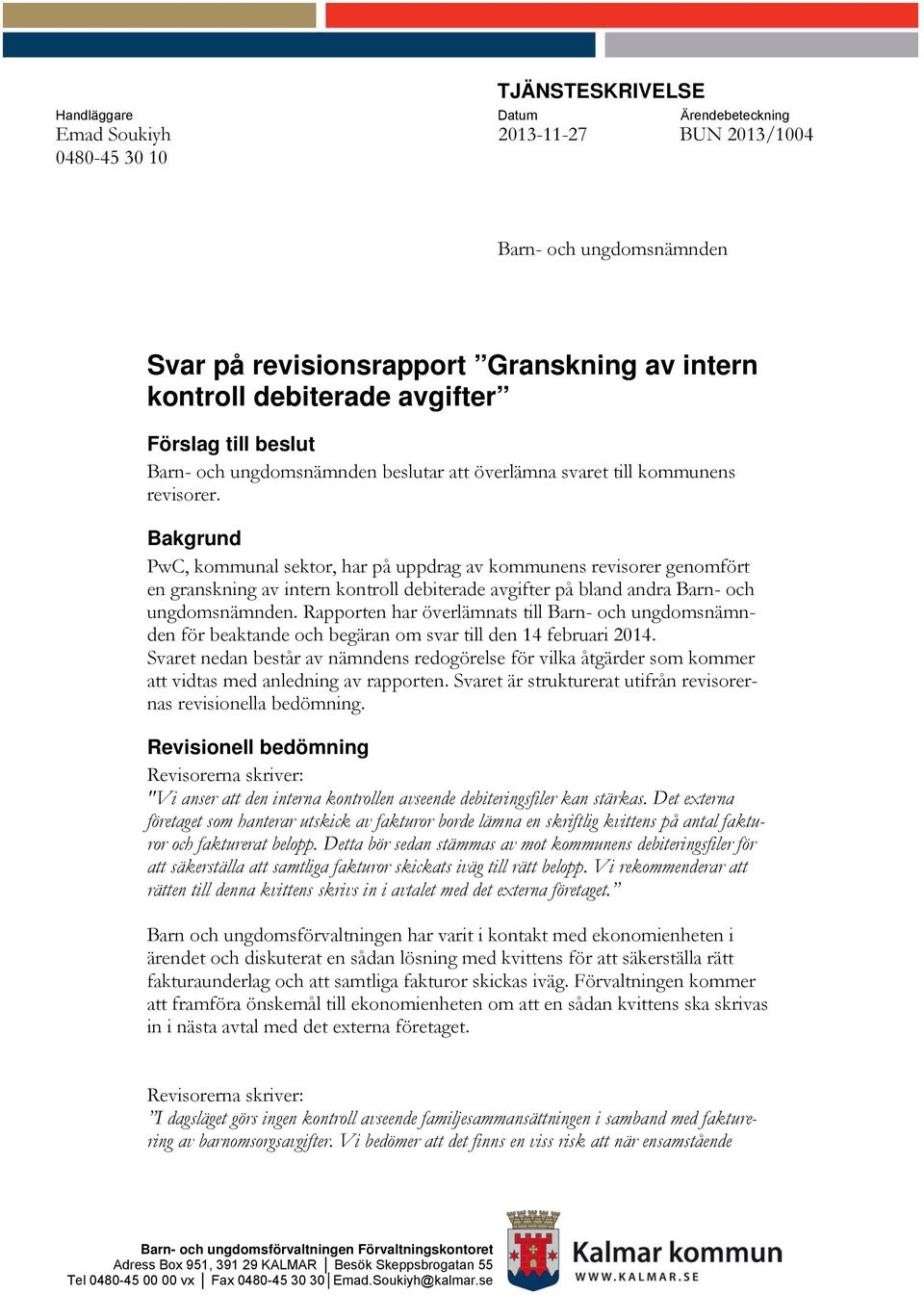 Bakgrund PwC, kommunal sektor, har på uppdrag av kommunens revisorer genomfört en granskning av intern kontroll debiterade avgifter på bland andra Barn- och ungdomsnämnden.